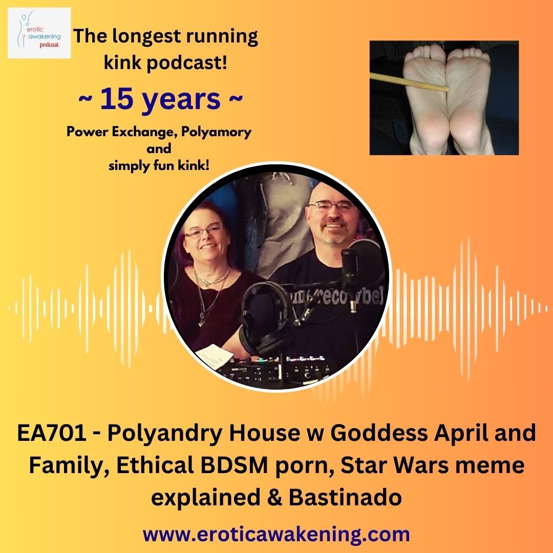 EA701 – Polyandry House w Goddess April and Family, Ethical BDSM porn, Star Wars meme explained & Bastinado