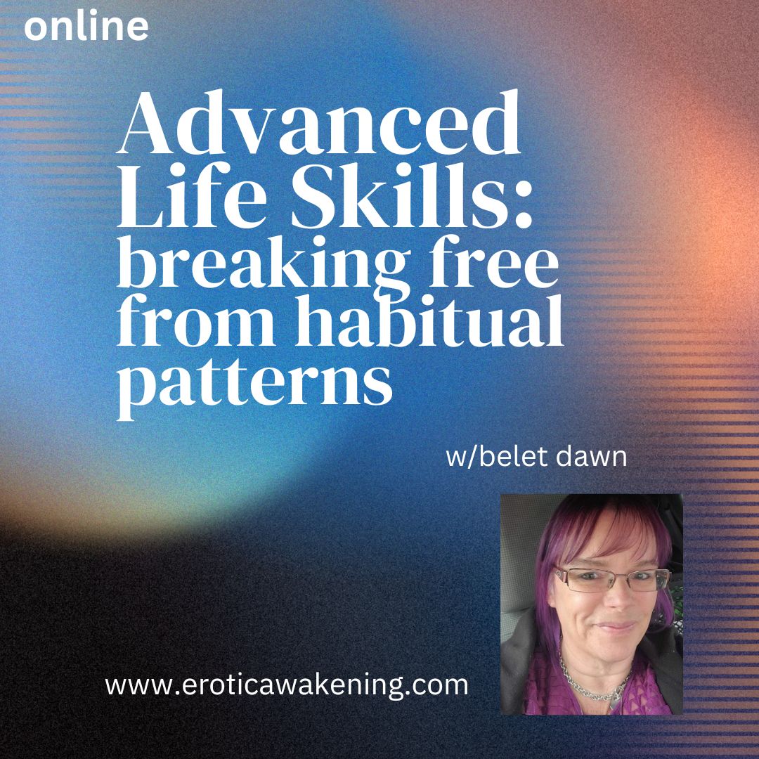 Advanced Life Skills: Breaking Free From Habitual Patterns